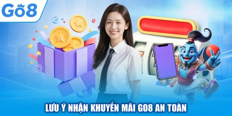 Khuyến mãi 3 Lưu ý nhận khuyến mãi GO8 an toàn