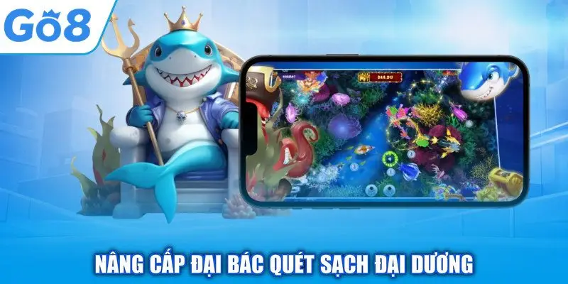 Bắn Cá H5 GO8 - Chinh Phục Thế Giới Thủy Cung Ấn Tượng 2 Nâng cấp đại bác quét sạch đại dương